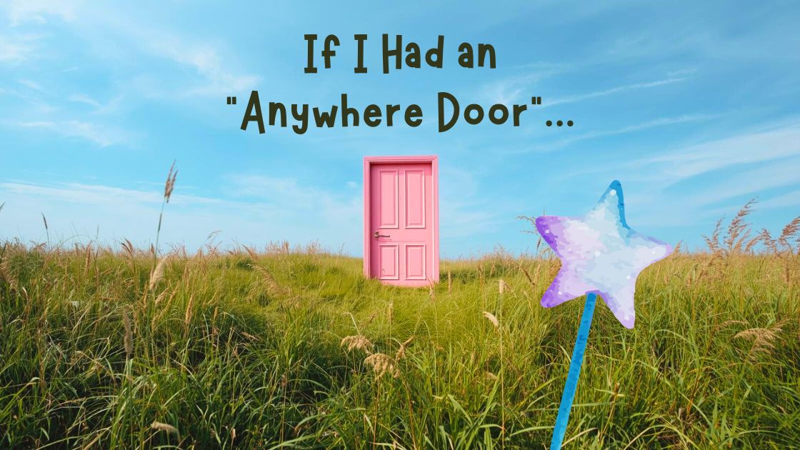 Read more about the article If I Had an “Anywhere Door”…